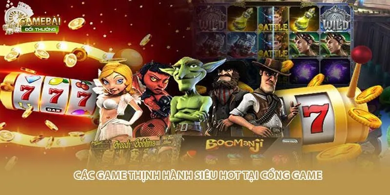 C&aacute;c game thịnh h&agrave;nh si&ecirc;u hot tại cổng game