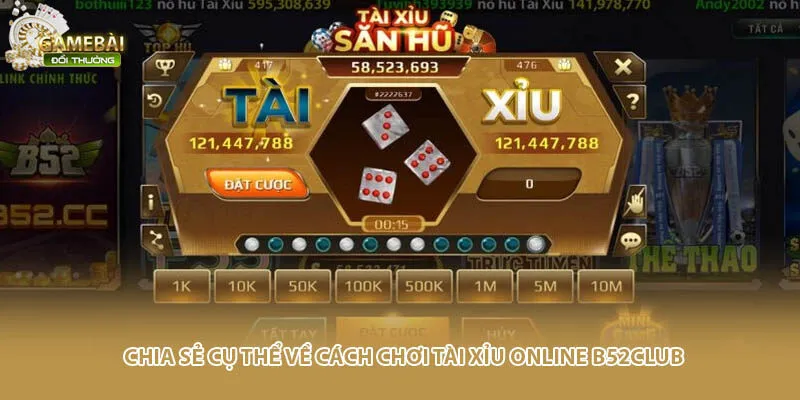 Chia sẻ cụ thể về cách chơi tài xỉu online B52club