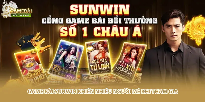 Game b&agrave;i Sunwin khiến nhiều người m&ecirc; khi tham gia