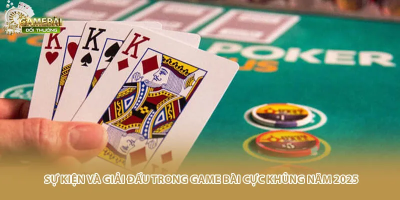 Sự kiện và giải đấu trong game bài cực khủng năm 2025
