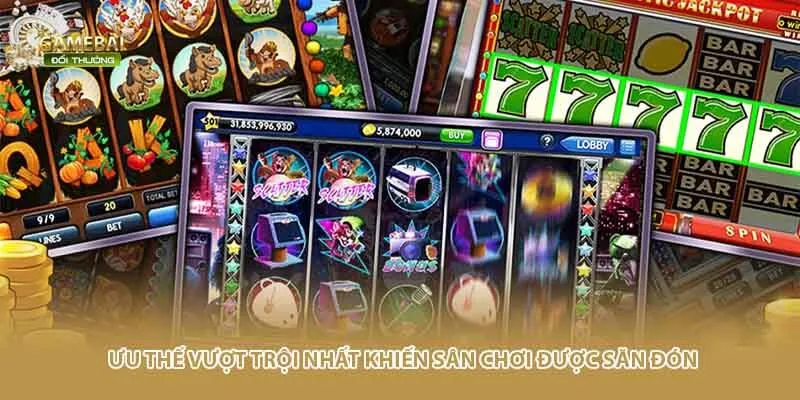 Ưu thế vượt trội nhất khiến s&acirc;n chơi được săn đ&oacute;n